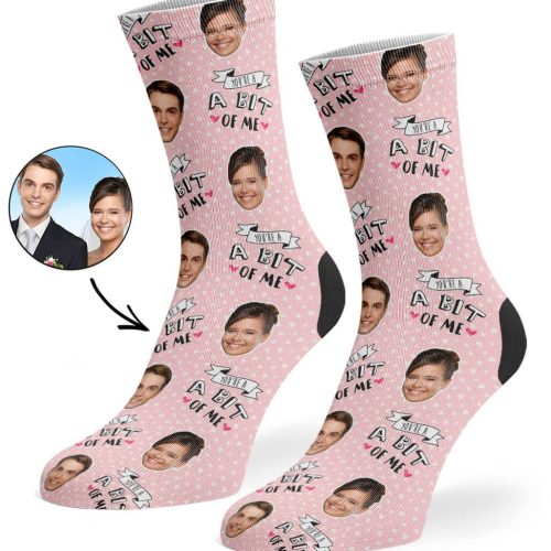 You're A Bit Of Me Custom Socks